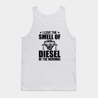 Diesel - I love the smell of diesel in the morning Tank Top